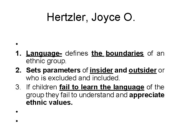 Hertzler, Joyce O. • 1. Language- defines the boundaries of an ethnic group. 2. Hertzler, Joyce O. • 1. Language- defines the boundaries of an ethnic group. 2.