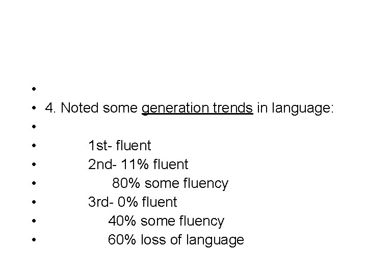 • • • 4. Noted some generation trends in language: 1 st- fluent • • • 4. Noted some generation trends in language: 1 st- fluent