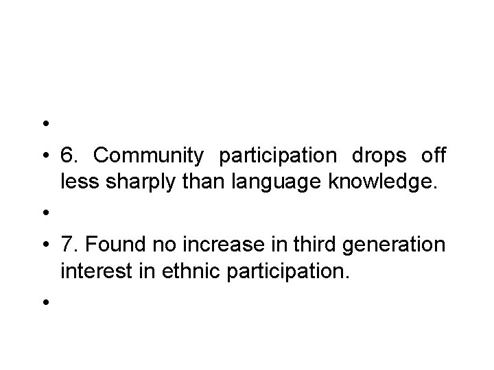 • • 6. Community participation drops off less sharply than language knowledge. • • • 6. Community participation drops off less sharply than language knowledge. •