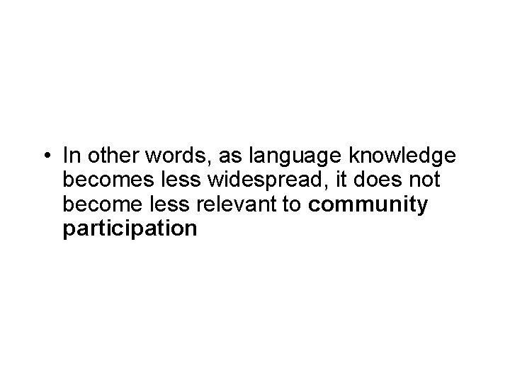 • In other words, as language knowledge becomes less widespread, it does not • In other words, as language knowledge becomes less widespread, it does not