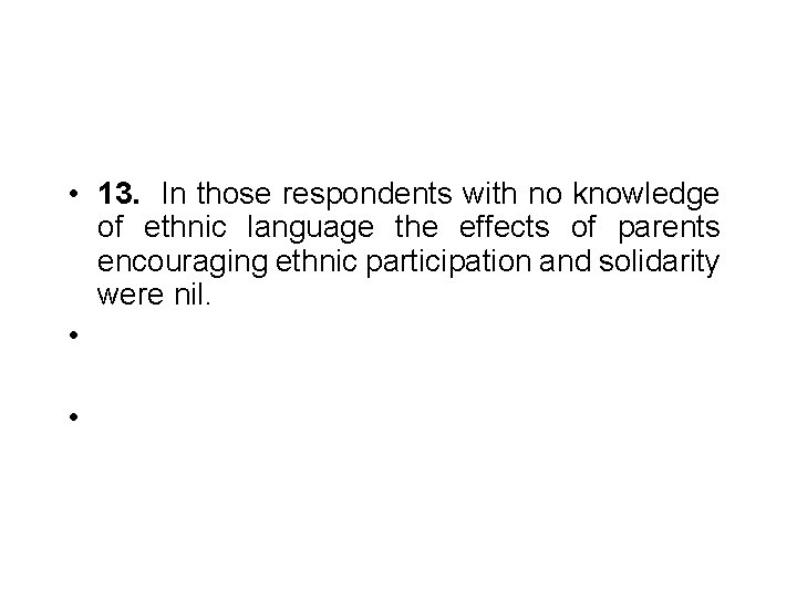 • 13. In those respondents with no knowledge of ethnic language the effects • 13. In those respondents with no knowledge of ethnic language the effects
