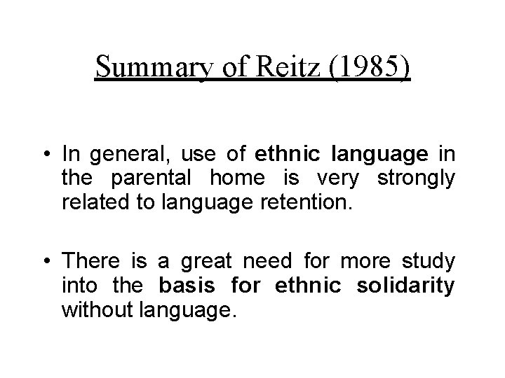 Summary of Reitz (1985) • In general, use of ethnic language in the parental Summary of Reitz (1985) • In general, use of ethnic language in the parental