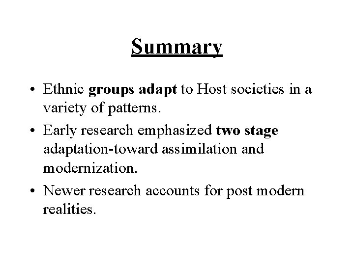 Summary • Ethnic groups adapt to Host societies in a variety of patterns. • Summary • Ethnic groups adapt to Host societies in a variety of patterns. •