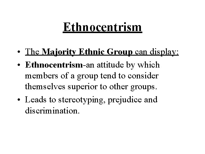 Ethnocentrism • The Majority Ethnic Group can display: • Ethnocentrism-an attitude by which members Ethnocentrism • The Majority Ethnic Group can display: • Ethnocentrism-an attitude by which members