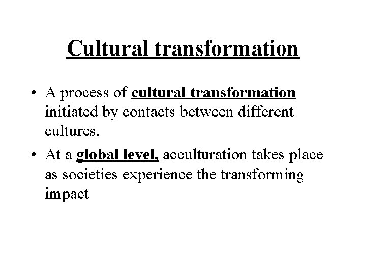 Cultural transformation • A process of cultural transformation initiated by contacts between different cultures. Cultural transformation • A process of cultural transformation initiated by contacts between different cultures.