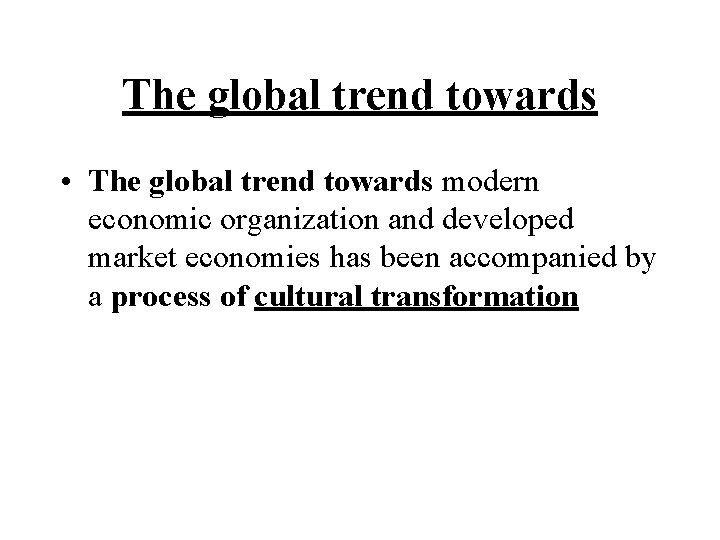 The global trend towards • The global trend towards modern economic organization and developed The global trend towards • The global trend towards modern economic organization and developed