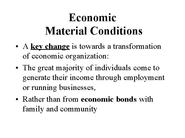 Economic Material Conditions • A key change is towards a transformation of economic organization: Economic Material Conditions • A key change is towards a transformation of economic organization: