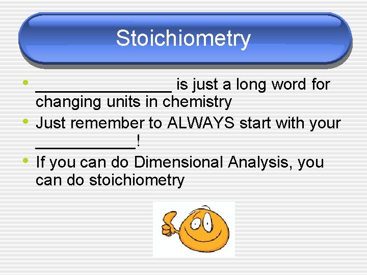 Stoichiometry • ________ is just a long word for • • changing units in