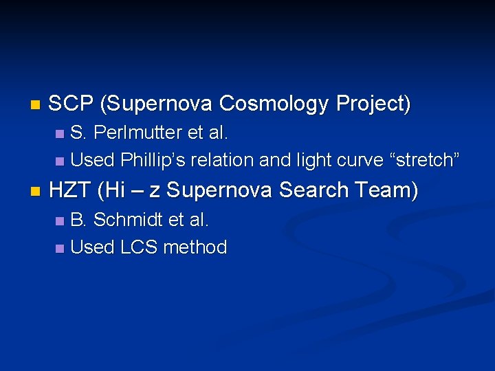 n SCP (Supernova Cosmology Project) S. Perlmutter et al. n Used Phillip’s relation and