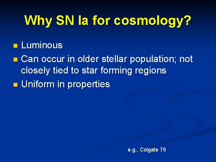 Why SN Ia for cosmology? Luminous n Can occur in older stellar population; not