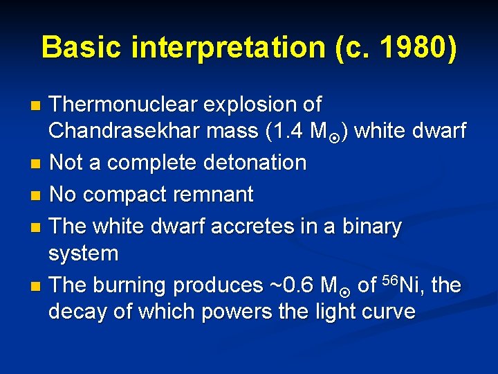 Basic interpretation (c. 1980) Thermonuclear explosion of Chandrasekhar mass (1. 4 M ) white