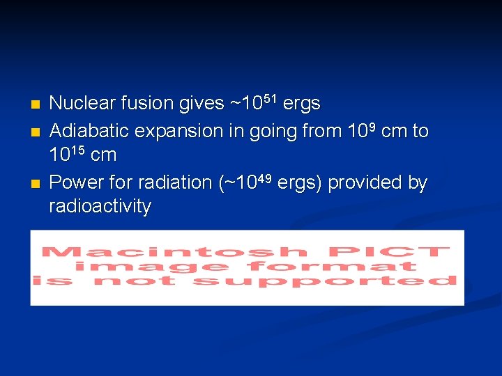 n n n Nuclear fusion gives ~1051 ergs Adiabatic expansion in going from 109