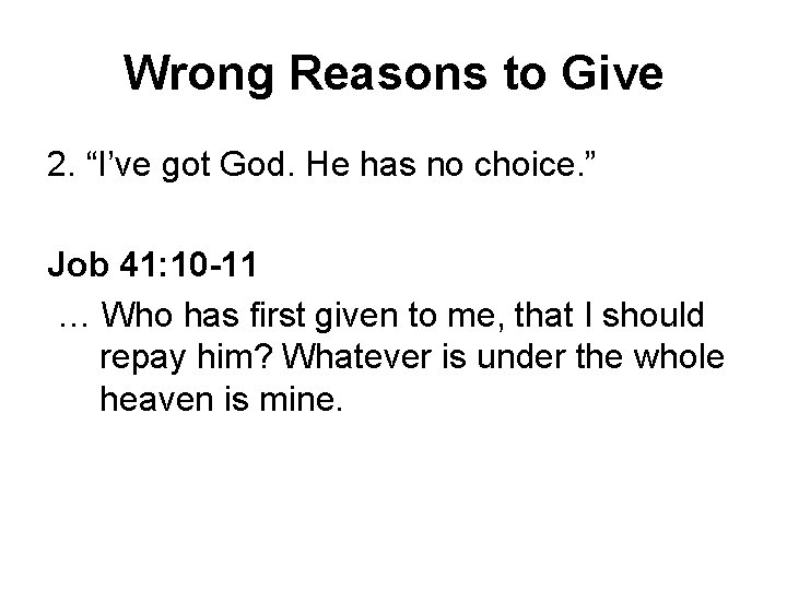 Wrong Reasons to Give 2. “I’ve got God. He has no choice. ” Job