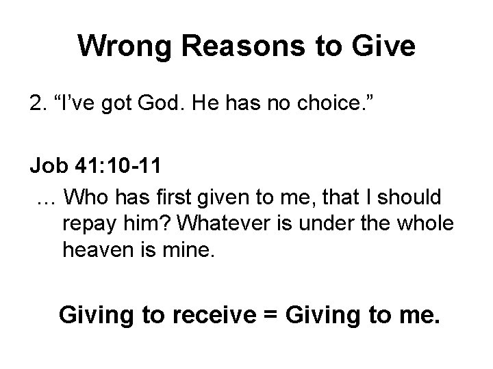 Wrong Reasons to Give 2. “I’ve got God. He has no choice. ” Job