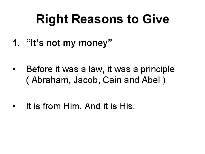 Right Reasons to Give 1. “It’s not my money” • Before it was a