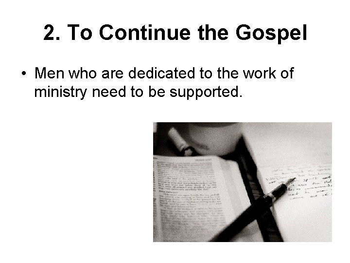 2. To Continue the Gospel • Men who are dedicated to the work of