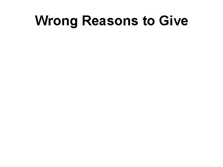 Wrong Reasons to Give 