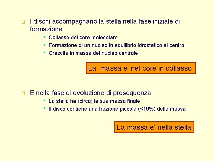 � I dischi accompagnano la stella nella fase iniziale di formazione • • •