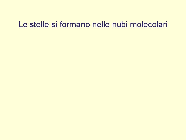 Le stelle si formano nelle nubi molecolari 