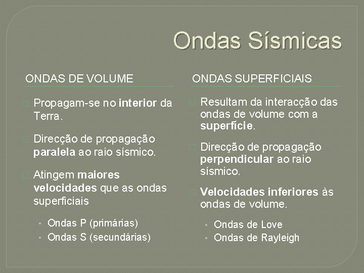 Ondas Sísmicas ONDAS DE VOLUME � Propagam-se no interior da Terra. � Direcção de