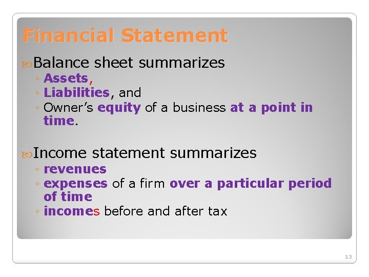 Financial Statement Balance sheet summarizes ◦ Assets, ◦ Liabilities, and ◦ Owner’s equity of