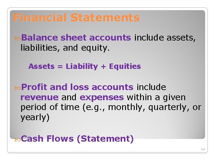 Financial Statements Balance sheet accounts include assets, liabilities, and equity. Assets = Liability +