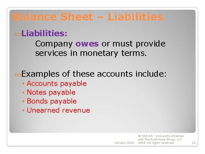 Balance Sheet – Liabilities: Company owes or must provide services in monetary terms. Examples