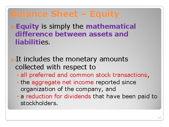 Balance Sheet – Equity is simply the mathematical difference between assets and liabilities. It