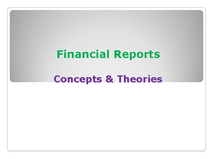 Financial Reports Concepts & Theories 
