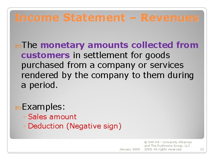 Income Statement – Revenues The monetary amounts collected from customers in settlement for goods