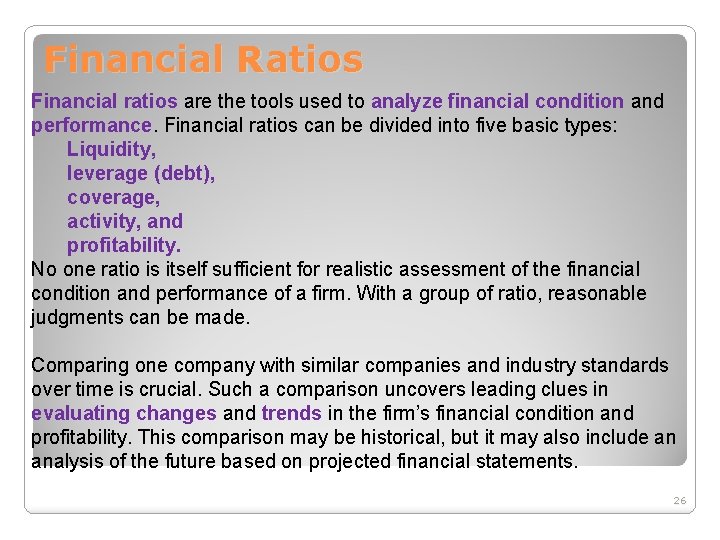 Financial Ratios Financial ratios are the tools used to analyze financial condition and performance.