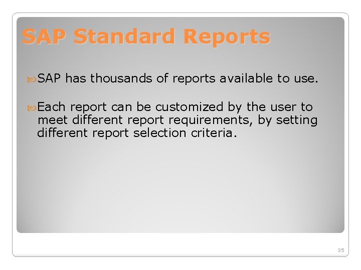 SAP Standard Reports SAP has thousands of reports available to use. Each report can