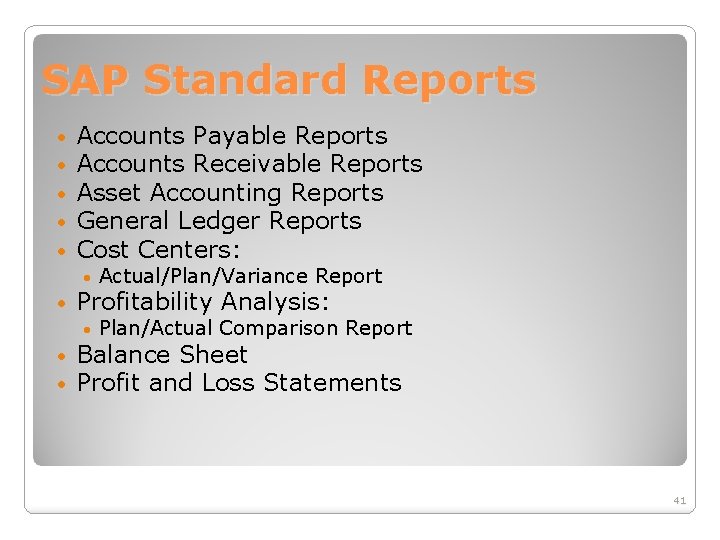 SAP Standard Reports • • • Accounts Payable Reports Accounts Receivable Reports Asset Accounting