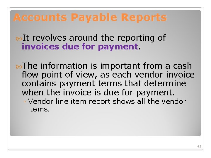 Accounts Payable Reports It revolves around the reporting of invoices due for payment. The