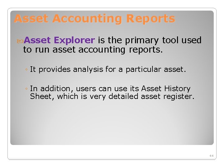 Asset Accounting Reports Asset Explorer is the primary tool used to run asset accounting