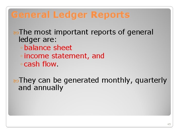 General Ledger Reports The most important reports of general ledger are: ◦ balance sheet