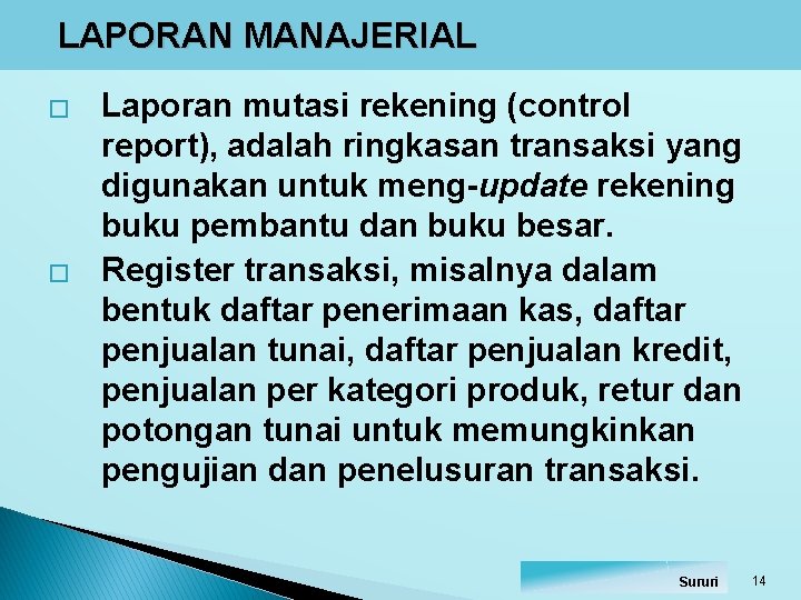 LAPORAN MANAJERIAL � � Laporan mutasi rekening (control report), adalah ringkasan transaksi yang digunakan LAPORAN MANAJERIAL � � Laporan mutasi rekening (control report), adalah ringkasan transaksi yang digunakan