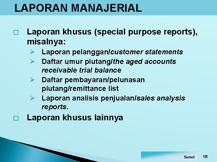 LAPORAN MANAJERIAL � Laporan khusus (special purpose reports), misalnya: Ø Laporan pelanggan/customer statements Ø LAPORAN MANAJERIAL � Laporan khusus (special purpose reports), misalnya: Ø Laporan pelanggan/customer statements Ø