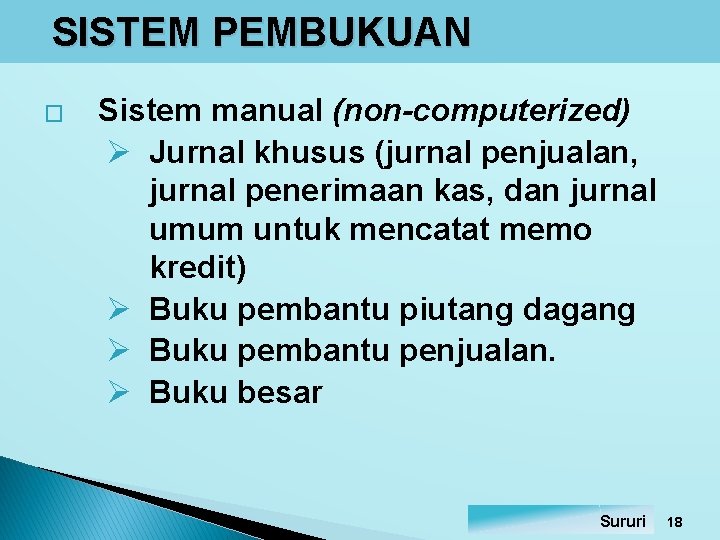 SISTEM PEMBUKUAN � Sistem manual (non-computerized) Ø Jurnal khusus (jurnal penjualan, jurnal penerimaan kas, SISTEM PEMBUKUAN � Sistem manual (non-computerized) Ø Jurnal khusus (jurnal penjualan, jurnal penerimaan kas,