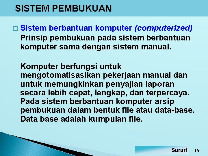 SISTEM PEMBUKUAN � Sistem berbantuan komputer (computerized) Prinsip pembukuan pada sistem berbantuan komputer sama SISTEM PEMBUKUAN � Sistem berbantuan komputer (computerized) Prinsip pembukuan pada sistem berbantuan komputer sama