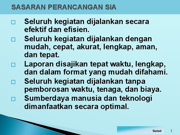 SASARAN PERANCANGAN SIA � � � Seluruh kegiatan dijalankan secara efektif dan efisien. Seluruh SASARAN PERANCANGAN SIA � � � Seluruh kegiatan dijalankan secara efektif dan efisien. Seluruh
