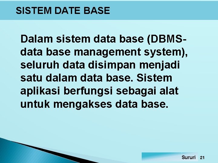 SISTEM DATE BASE Dalam sistem data base (DBMSdata base management system), seluruh data disimpan SISTEM DATE BASE Dalam sistem data base (DBMSdata base management system), seluruh data disimpan