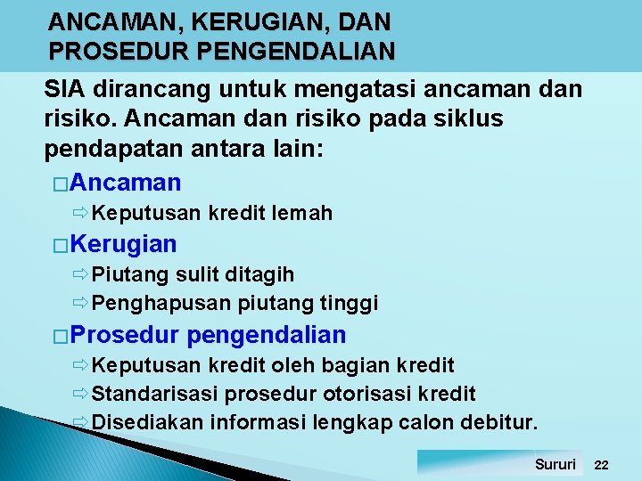 ANCAMAN, KERUGIAN, DAN PROSEDUR PENGENDALIAN SIA dirancang untuk mengatasi ancaman dan risiko. Ancaman dan ANCAMAN, KERUGIAN, DAN PROSEDUR PENGENDALIAN SIA dirancang untuk mengatasi ancaman dan risiko. Ancaman dan