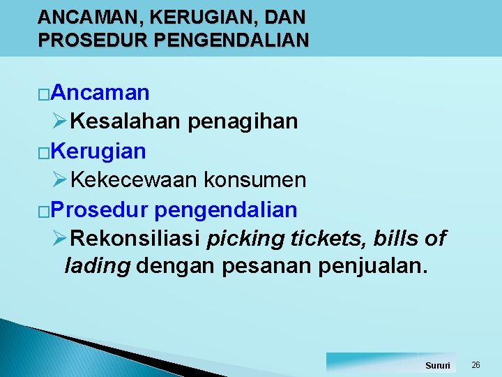 ANCAMAN, KERUGIAN, DAN PROSEDUR PENGENDALIAN �Ancaman ØKesalahan penagihan �Kerugian ØKekecewaan konsumen �Prosedur pengendalian ØRekonsiliasi ANCAMAN, KERUGIAN, DAN PROSEDUR PENGENDALIAN �Ancaman ØKesalahan penagihan �Kerugian ØKekecewaan konsumen �Prosedur pengendalian ØRekonsiliasi