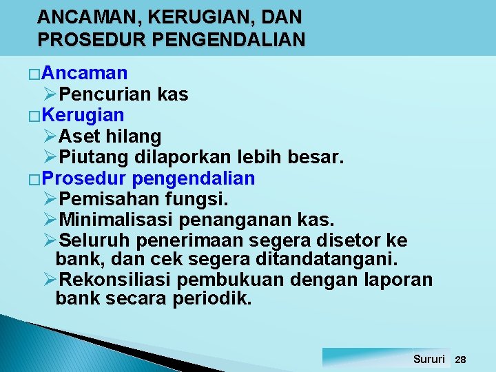 ANCAMAN, KERUGIAN, DAN PROSEDUR PENGENDALIAN � Ancaman ØPencurian kas � Kerugian ØAset hilang ØPiutang ANCAMAN, KERUGIAN, DAN PROSEDUR PENGENDALIAN � Ancaman ØPencurian kas � Kerugian ØAset hilang ØPiutang