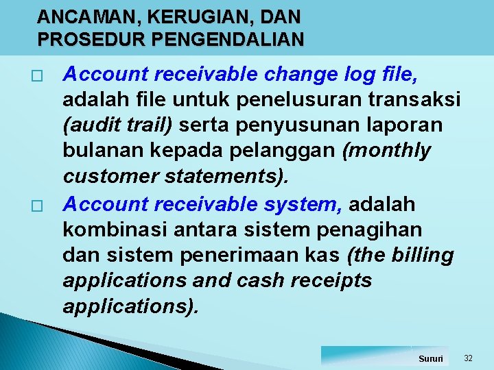 ANCAMAN, KERUGIAN, DAN PROSEDUR PENGENDALIAN � � Account receivable change log file, adalah file ANCAMAN, KERUGIAN, DAN PROSEDUR PENGENDALIAN � � Account receivable change log file, adalah file