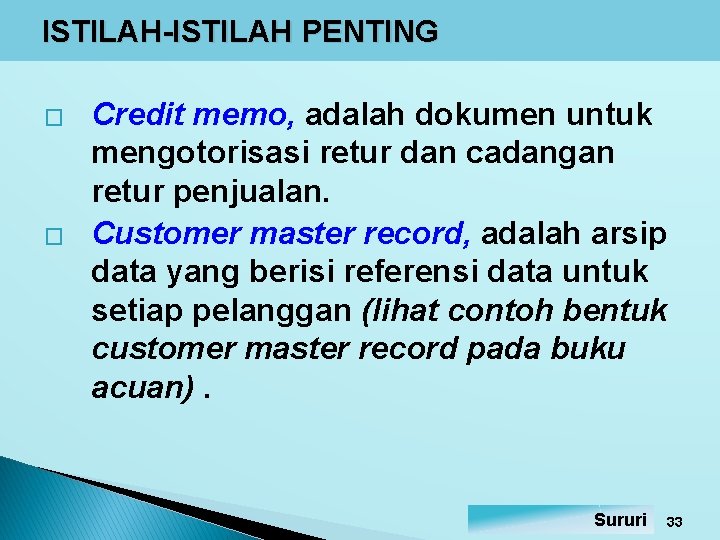 ISTILAH-ISTILAH PENTING � � Credit memo, adalah dokumen untuk mengotorisasi retur dan cadangan retur ISTILAH-ISTILAH PENTING � � Credit memo, adalah dokumen untuk mengotorisasi retur dan cadangan retur