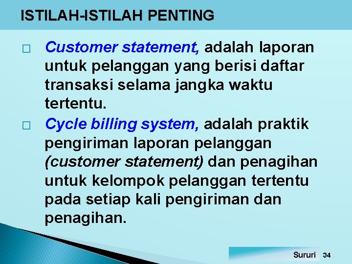 ISTILAH-ISTILAH PENTING � � Customer statement, adalah laporan untuk pelanggan yang berisi daftar transaksi ISTILAH-ISTILAH PENTING � � Customer statement, adalah laporan untuk pelanggan yang berisi daftar transaksi