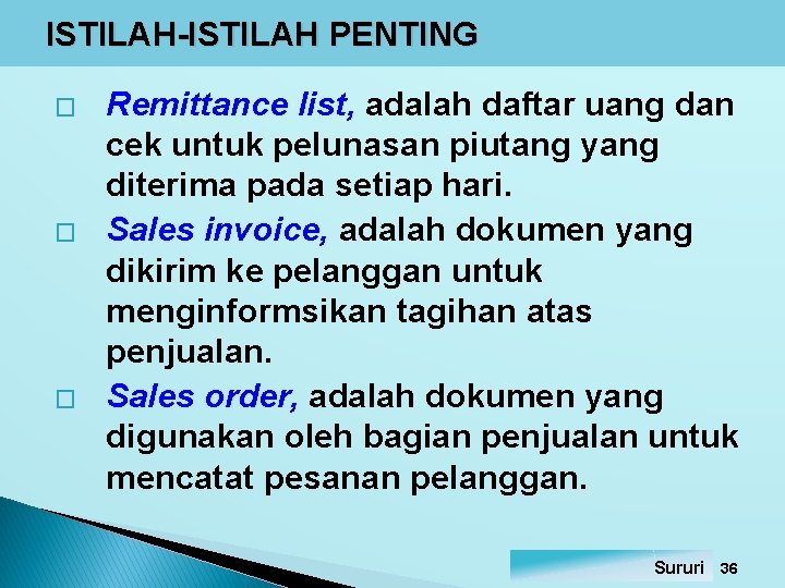ISTILAH-ISTILAH PENTING � � � Remittance list, adalah daftar uang dan cek untuk pelunasan ISTILAH-ISTILAH PENTING � � � Remittance list, adalah daftar uang dan cek untuk pelunasan