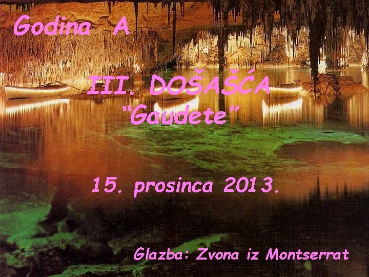 Godina A III. DOŠAŠĆA “Gaudete” 15. prosinca 2013. Glazba: Zvona iz Montserrat 